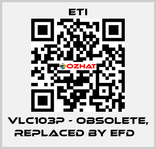 VLC103P - obsolete, replaced by EFD   Eti