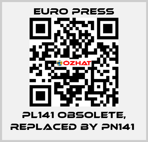 PL141 obsolete, replaced by PN141  Euro Press