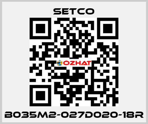 B035M2-027D020-18R SETCO