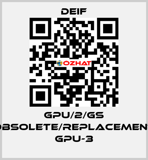 GPU/2/GS obsolete/replacement GPU-3 Deif