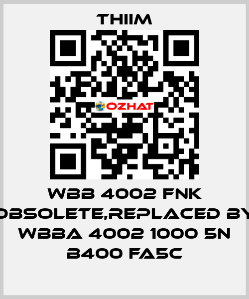 WBB 4002 FNK obsolete,replaced by WBBA 4002 1000 5N B400 FA5C Thiim