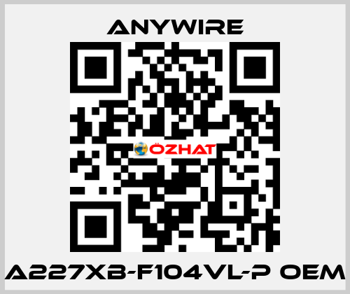 A227XB-F104VL-P oem Anywire