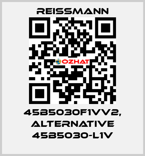 45B5030F1VV2, alternative 45B5030-L1V Reissmann