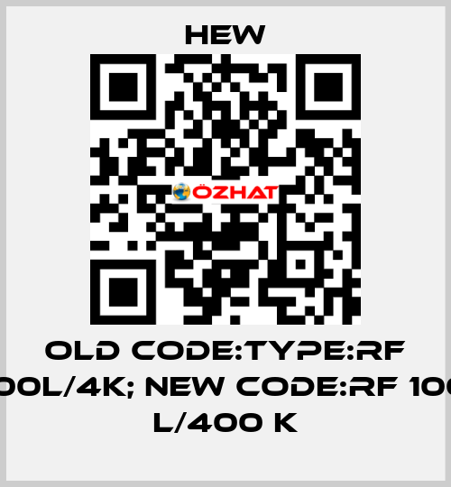 old code:Type:RF 100L/4K; new code:RF 100 L/400 K HEW