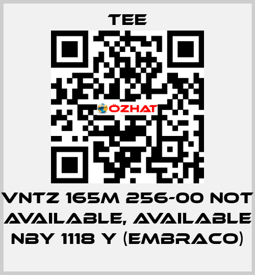 VNTZ 165M 256-00 not available, available NBY 1118 Y (Embraco) TEE