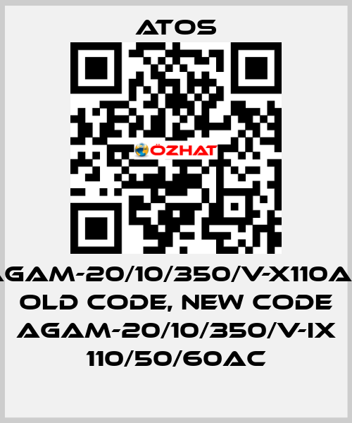 AGAM-20/10/350/V-X110AC old code, new code AGAM-20/10/350/V-IX 110/50/60AC Atos