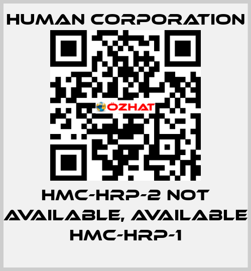 HMC-HRP-2 not available, available HMC-HRP-1 Human Corporation