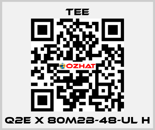 Q2E X 80M2B-48-UL H TEE