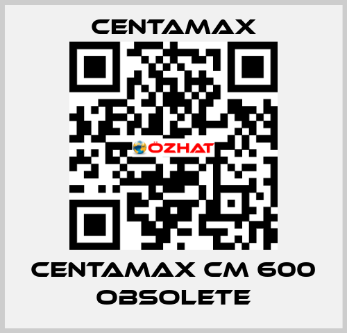 centamax CM 600 OBSOLETE CENTAMAX