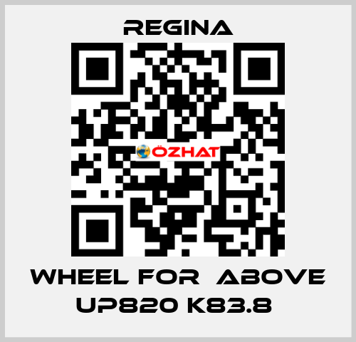 WHEEL FOR  ABOVE UP820 K83.8  Regina