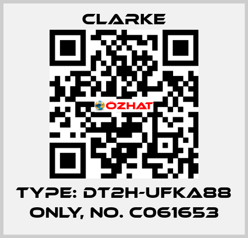 Type: DT2H-UFKA88 ONLY, No. C061653 Clarke