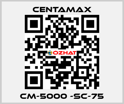 CM-5000 -SC-75 CENTAMAX