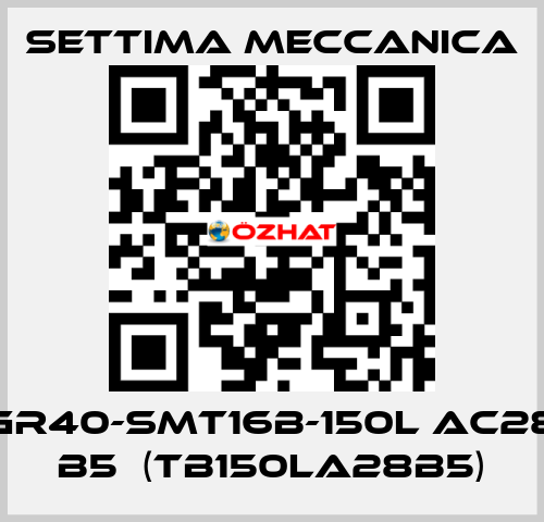 GR40-SMT16B-150L AC28 B5  (TB150LA28B5) Settima Meccanica