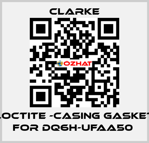 Loctite -casing gasket for DQ6H-UFAA50  Clarke