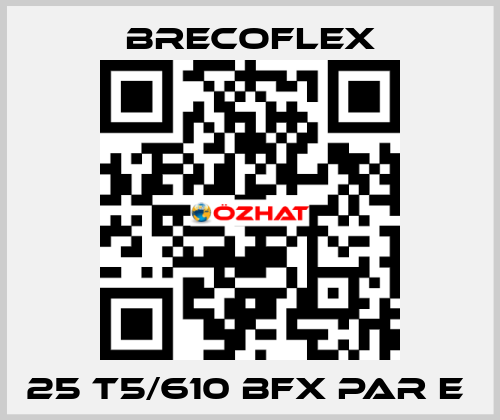 25 T5/610 BFX PAR E  Brecoflex